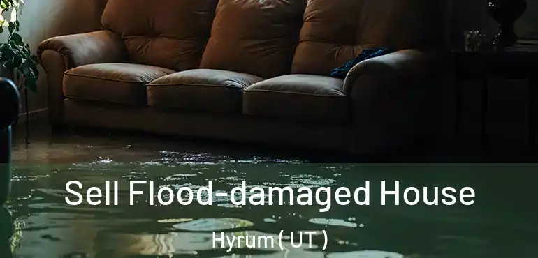  Sell Flood-damaged House Hyrum ( UT )