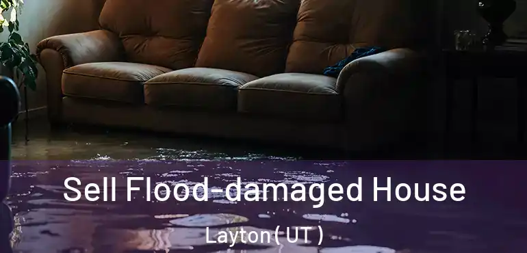  Sell Flood-damaged House Layton ( UT )