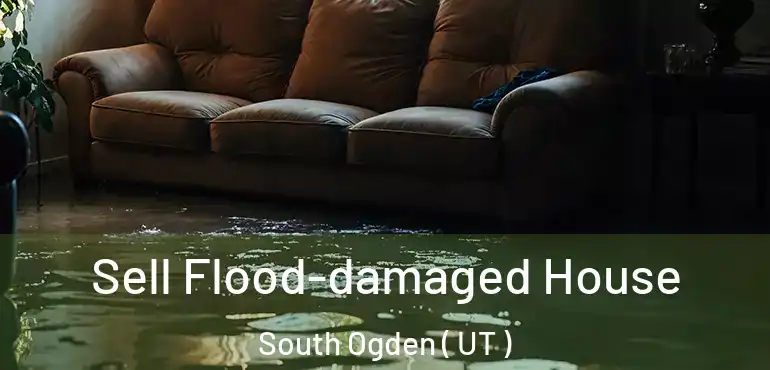  Sell Flood-damaged House South Ogden ( UT )
