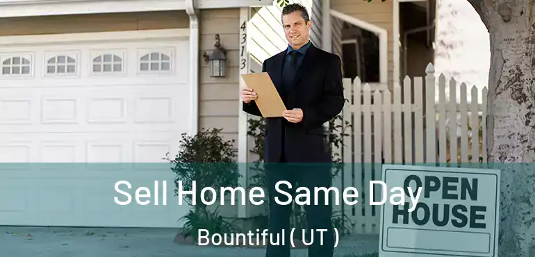  Sell Home Same Day Bountiful ( UT )