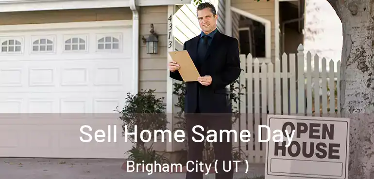  Sell Home Same Day Brigham City ( UT )