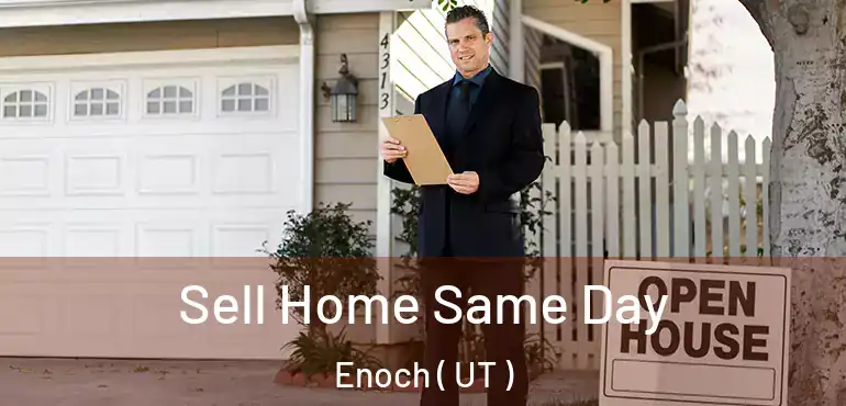 Sell Home Same Day Enoch ( UT )