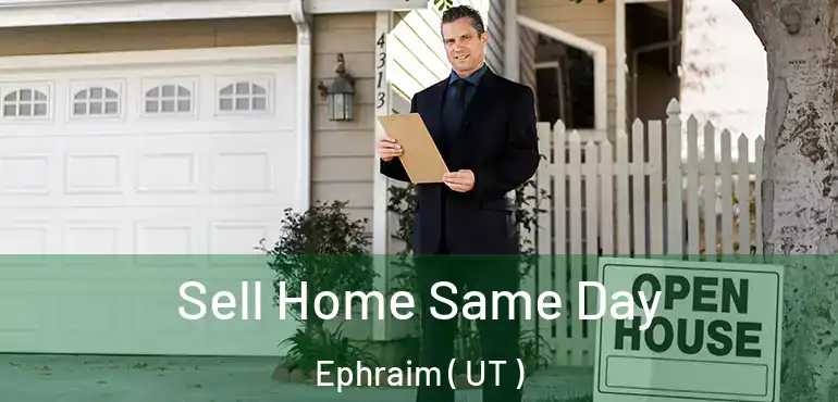 Sell Home Same Day Ephraim ( UT )