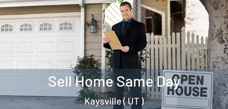  Sell Home Same Day Kaysville ( UT )