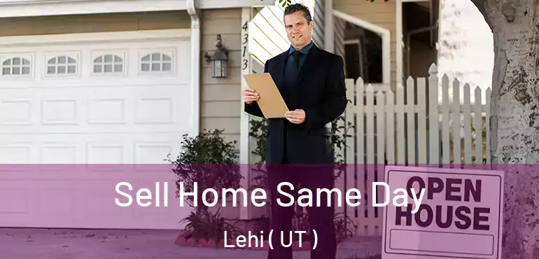  Sell Home Same Day Lehi ( UT )