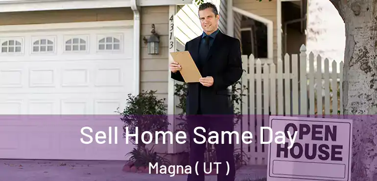  Sell Home Same Day Magna ( UT )