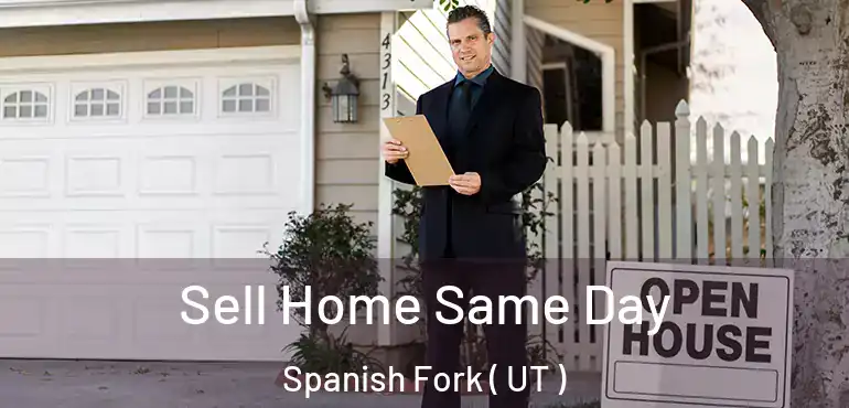  Sell Home Same Day Spanish Fork ( UT )