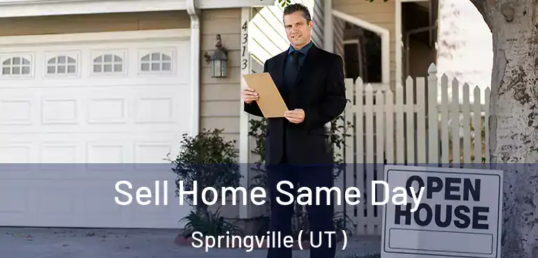 Sell Home Same Day Springville ( UT )