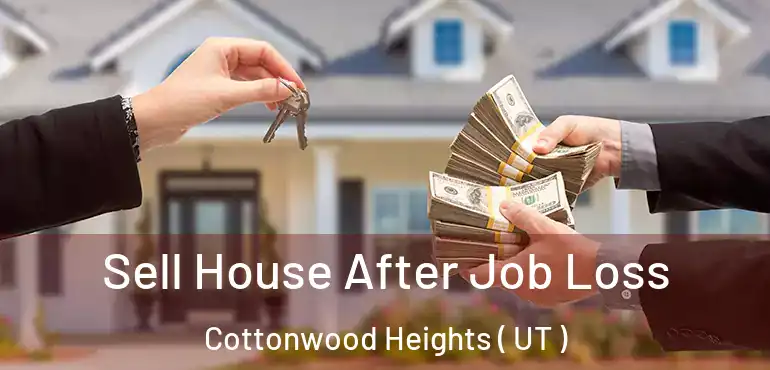  Sell House After Job Loss Cottonwood Heights ( UT )