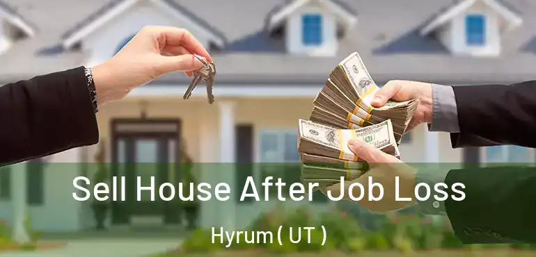 Sell House After Job Loss Hyrum ( UT )