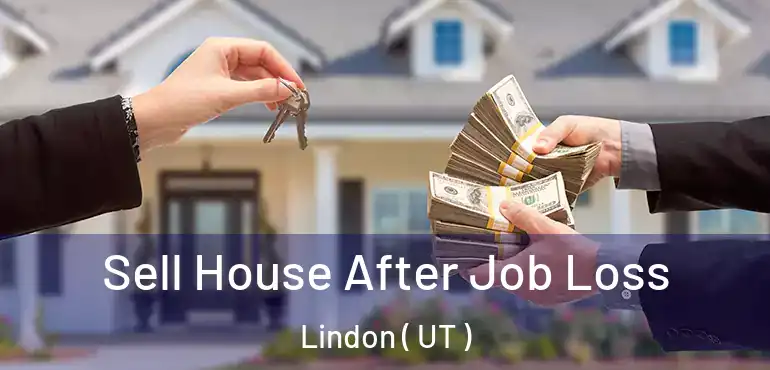  Sell House After Job Loss Lindon ( UT )