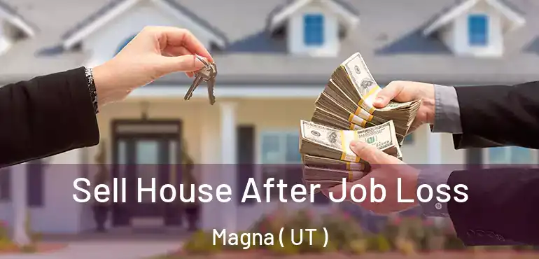  Sell House After Job Loss Magna ( UT )