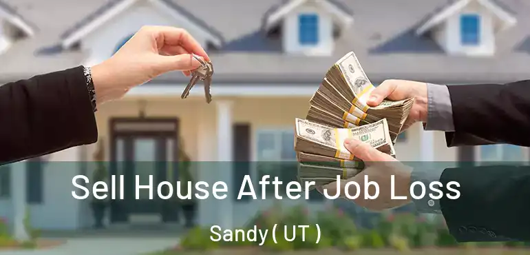 Sell House After Job Loss Sandy ( UT )