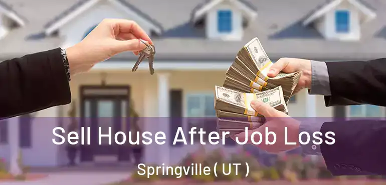  Sell House After Job Loss Springville ( UT )