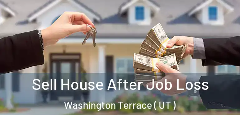  Sell House After Job Loss Washington Terrace ( UT )