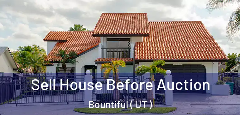  Sell House Before Auction Bountiful ( UT )