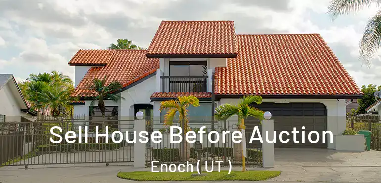  Sell House Before Auction Enoch ( UT )