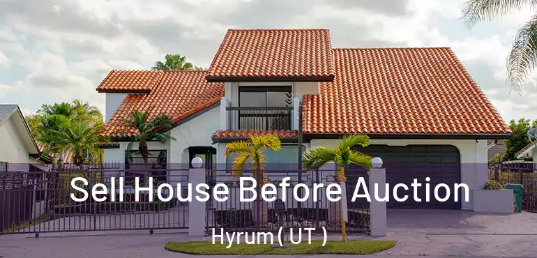  Sell House Before Auction Hyrum ( UT )