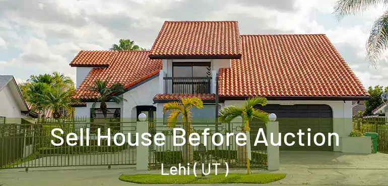  Sell House Before Auction Lehi ( UT )