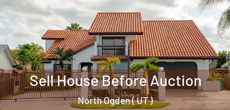  Sell House Before Auction North Ogden ( UT )