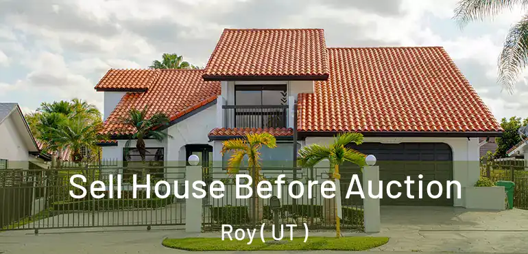 Sell House Before Auction Roy ( UT )