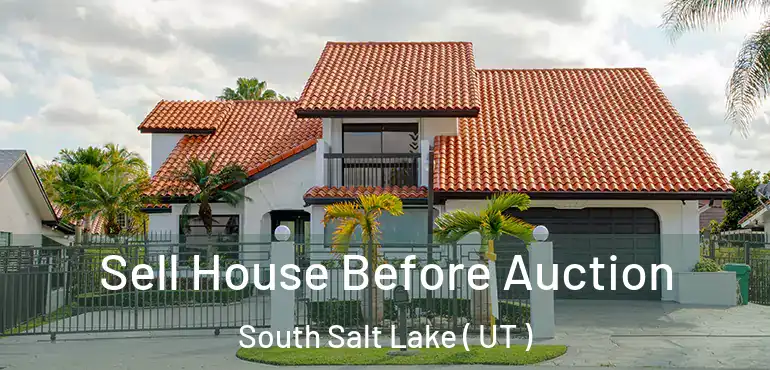  Sell House Before Auction South Salt Lake ( UT )