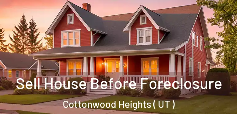 Sell House Before Foreclosure Cottonwood Heights ( UT )