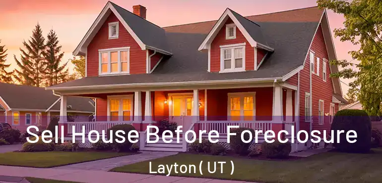  Sell House Before Foreclosure Layton ( UT )