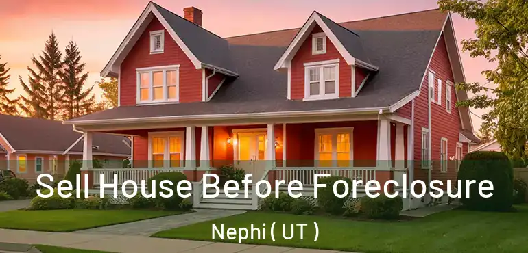 Sell House Before Foreclosure Nephi ( UT )