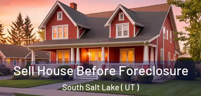  Sell House Before Foreclosure South Salt Lake ( UT )