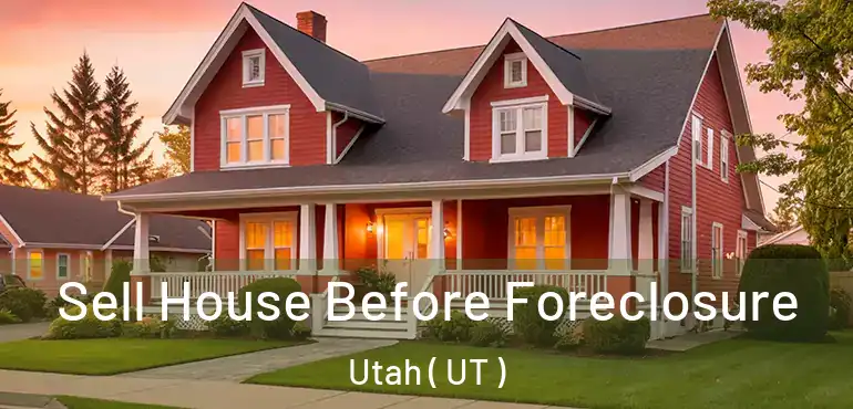  Sell House Before Foreclosure Utah ( UT )