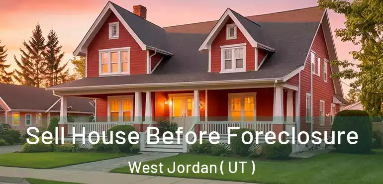  Sell House Before Foreclosure West Jordan ( UT )