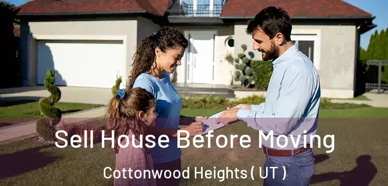  Sell House Before Moving Cottonwood Heights ( UT )