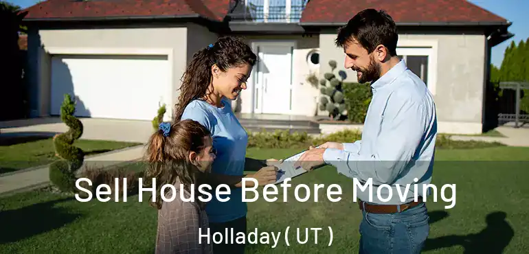  Sell House Before Moving Holladay ( UT )