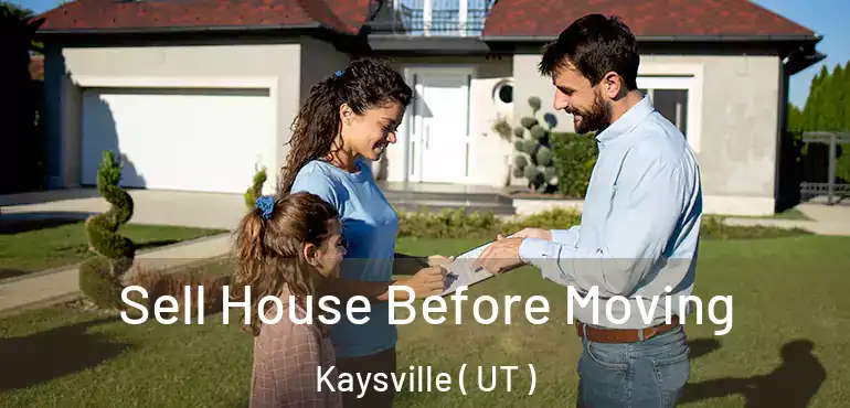 Sell House Before Moving Kaysville ( UT )