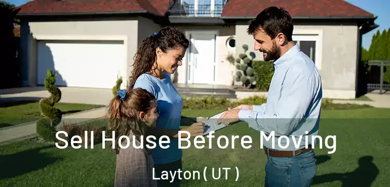  Sell House Before Moving Layton ( UT )