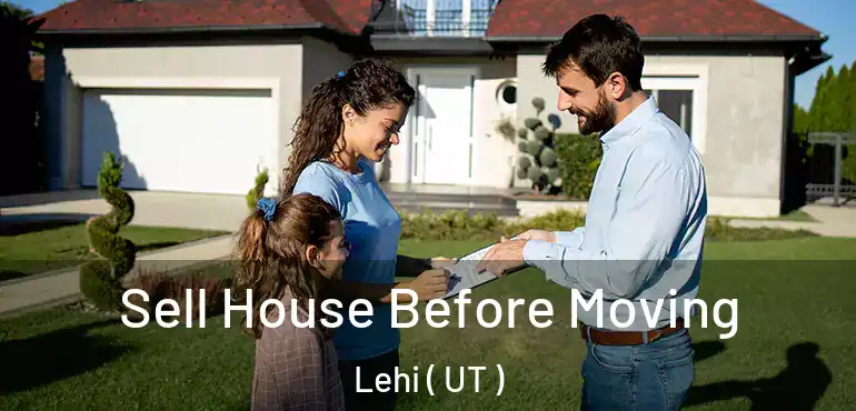  Sell House Before Moving Lehi ( UT )