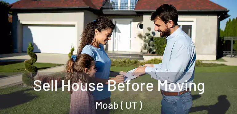  Sell House Before Moving Moab ( UT )