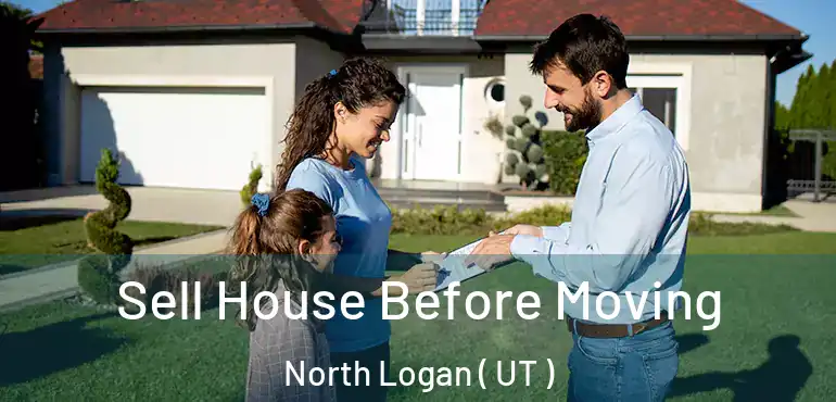  Sell House Before Moving North Logan ( UT )