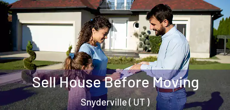  Sell House Before Moving Snyderville ( UT )