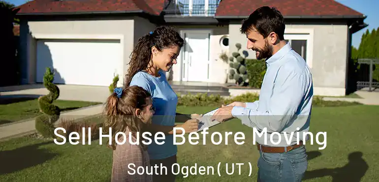  Sell House Before Moving South Ogden ( UT )
