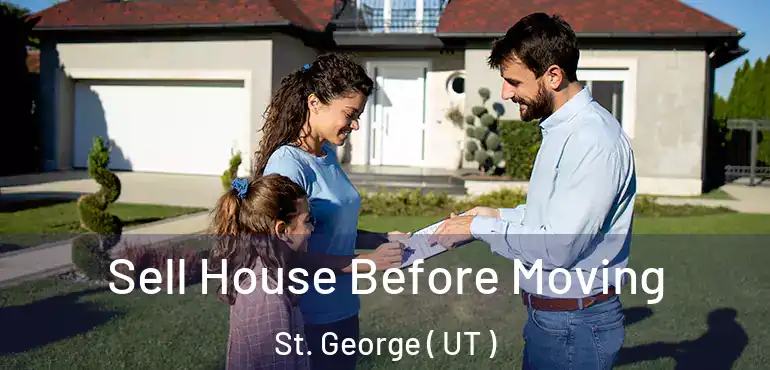 Sell House Before Moving St. George ( UT )