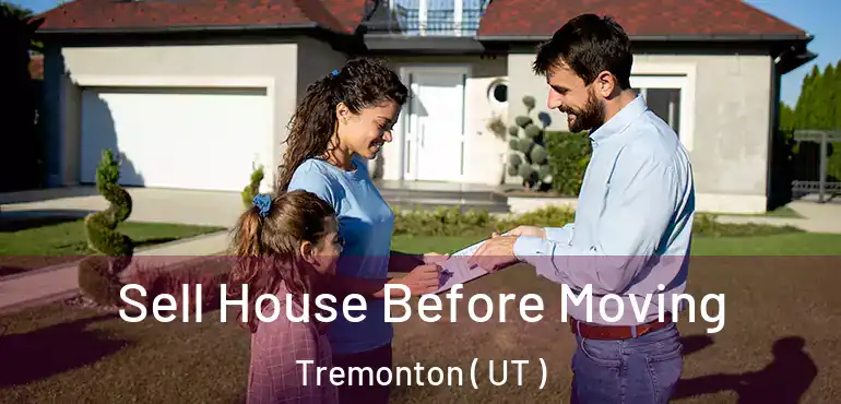  Sell House Before Moving Tremonton ( UT )