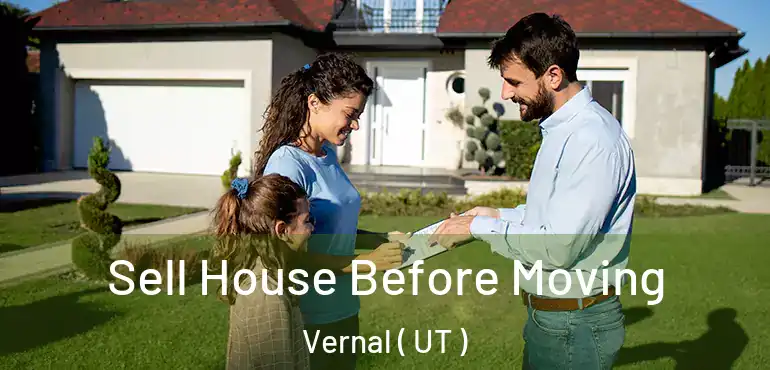  Sell House Before Moving Vernal ( UT )