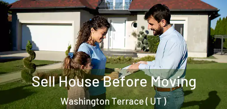 Sell House Before Moving Washington Terrace ( UT )