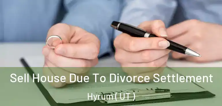  Sell House Due To Divorce Settlement Hyrum ( UT )