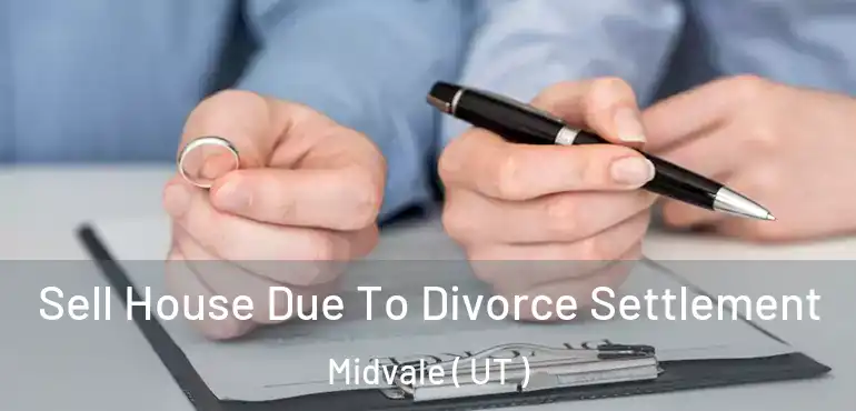  Sell House Due To Divorce Settlement Midvale ( UT )