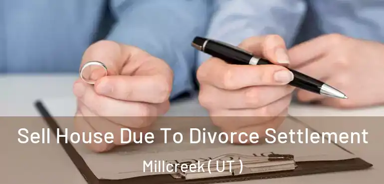  Sell House Due To Divorce Settlement Millcreek ( UT )
