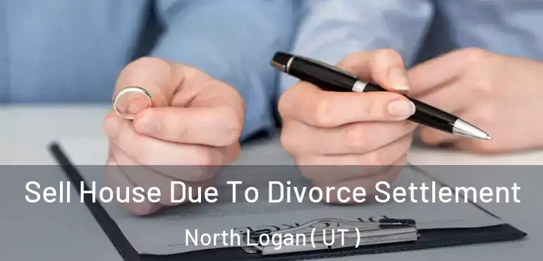  Sell House Due To Divorce Settlement North Logan ( UT )