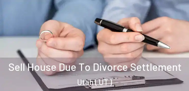  Sell House Due To Divorce Settlement Utah ( UT )